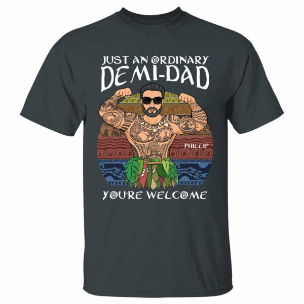 Just An Ordinary Demi Dad You Are Welcome Shirt - Image 3