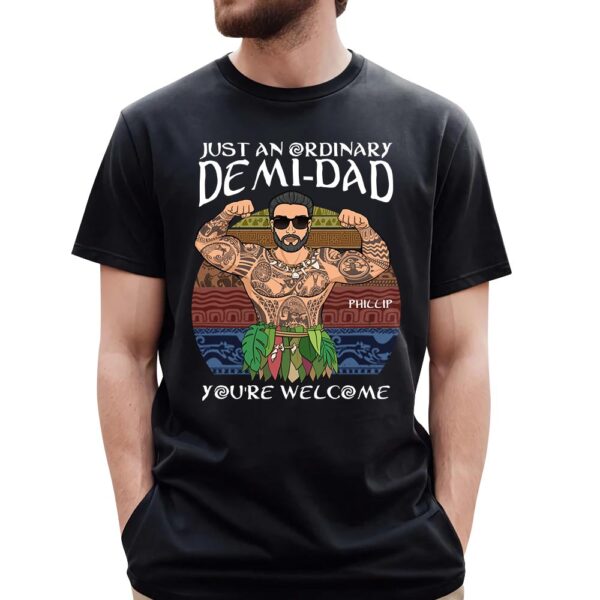 Just An Ordinary Demi Dad You Are Welcome Shirt - Image 2