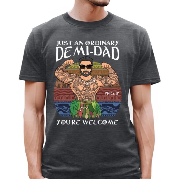 Just An Ordinary Demi Dad You Are Welcome Shirt - Image 4