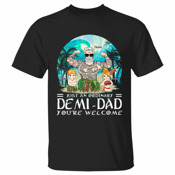 Just An Ordinary Demi Dad You Are Wellcome Personalized Shirt