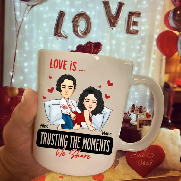Love Is ... Trusting the Moments We Share - Funny Naughty Gifts For Couples - Personalized Mug