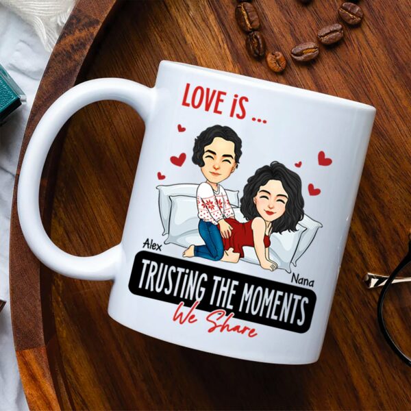 Love Is ... Trusting the Moments We Share - Funny Naughty Gifts For Couples - Personalized Mug - Image 3