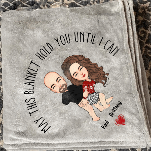 May This Blanket Hold You Until I Can Meaning - Couple Personalized Custom Blanket - Christmas Gift For Husband Wife, Anniversary, Long Distance Relationship