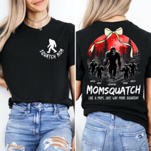Momsquatch, Like A Mom, Just Way More Squatchy - Custom Nickname and Kid - Personalized Bigfoot Shirt T1807