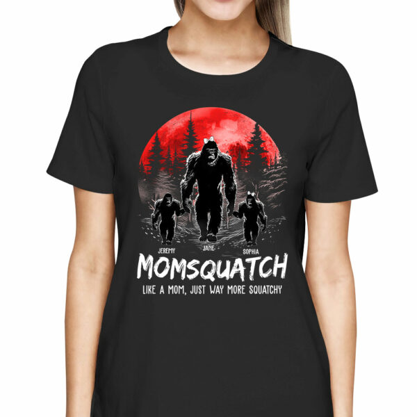 Momsquatch, Like A Mom, Just Way More Squatchy - Personalized Shirt - Image 3