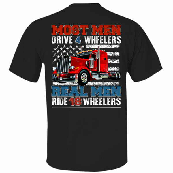 Most Men Drive 4 Wheelers Real Men Ride 18 Wheelers - Custom Photo Big Truck Shirt, Big Rig Personalized Semi-Truck - Image 4