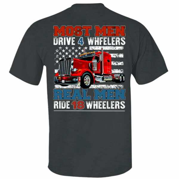 Most Men Drive 4 Wheelers Real Men Ride 18 Wheelers - Custom Photo Big Truck Shirt, Big Rig Personalized Semi-Truck - Image 3