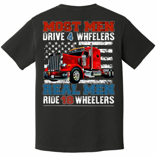 Most Men Drive 4 Wheelers Real Men Ride 18 Wheelers - Custom Photo Big Truck Shirt, Big Rig Personalized Semi-Truck - Image 7