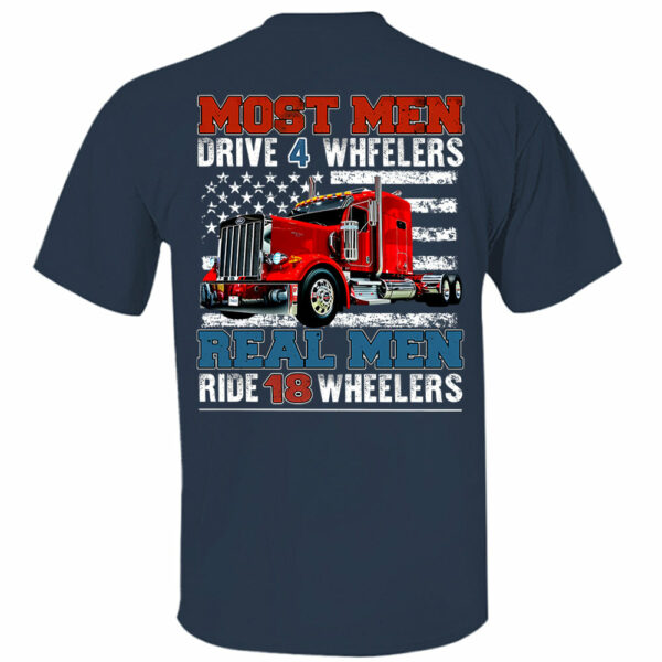Most Men Drive 4 Wheelers Real Men Ride 18 Wheelers - Custom Photo Big Truck Shirt, Big Rig Personalized Semi-Truck - Image 2