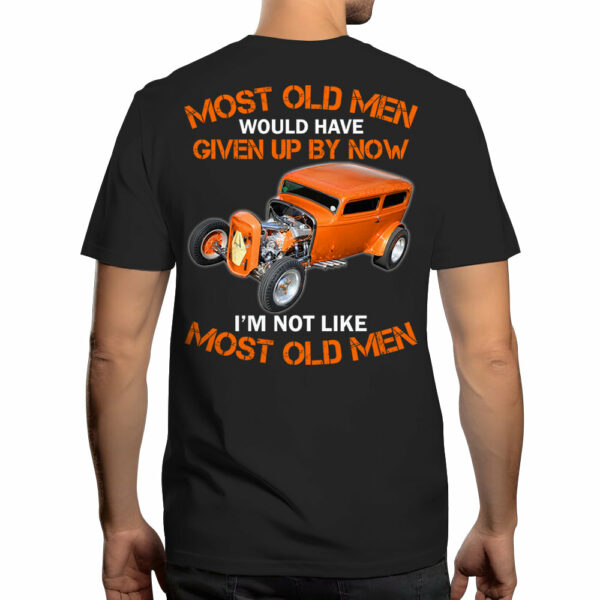 Most Old Men Would Have Given Up By Now I'm Not Like Most Old Men Personalized Photo T-shirt For Hot Rod Lovers H2511 - Image 2