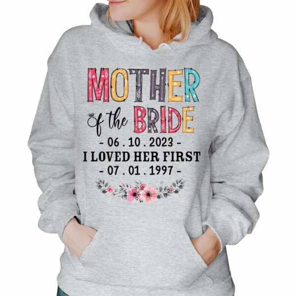 Mother Of The Bride I Loved Her First Custom Wedding Date And Birth Date Shirt Gift For Mom - Image 4