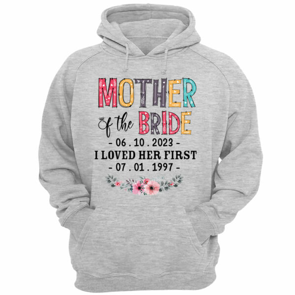 Mother Of The Bride I Loved Her First Custom Wedding Date And Birth Date Shirt Gift For Mom - Image 5