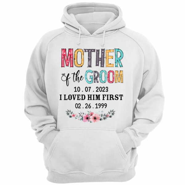 Mother Of The Groom I Loved Him First Custom Wedding Date And Birth Date Shirt Gift For Mom - Image 4