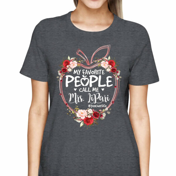 My Favorite People Call Me Last Name Teacher Custom Shirt Gift For Teacher - Image 4