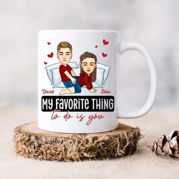 My Favorite Thing To Do Is You - Personalized Mug - Anniversary Gifts For Couple Her, Him - Image 7