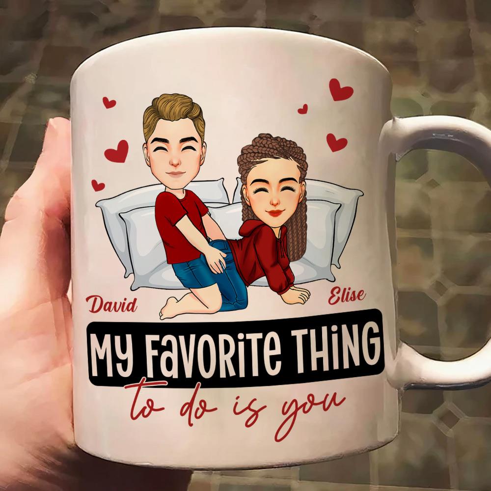 My Favorite Thing To Do Is You - Personalized Mug - Anniversary Gifts For Couple Her, Him