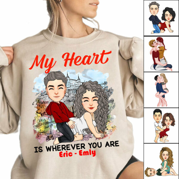 My Heart Is Wherever You Are - Personalized Shirt For Couple