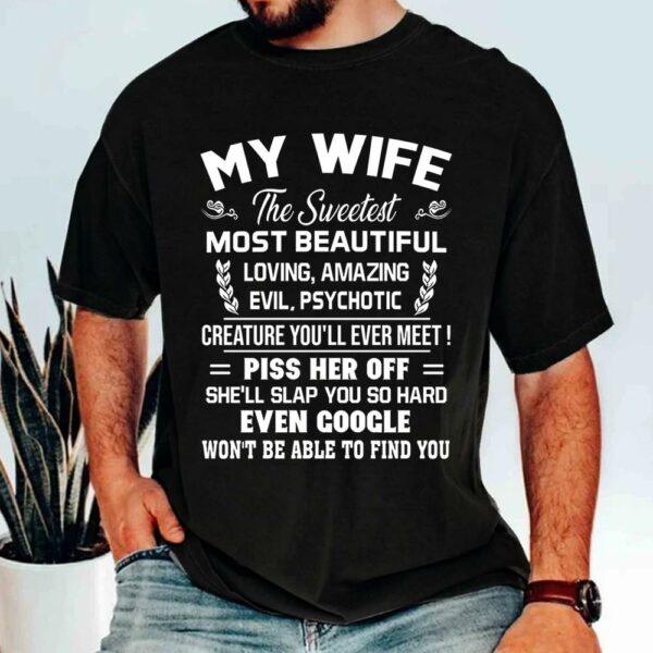 My Wife The Sweetest Most Beautiful Loving Amazing Evil Psychotic Shirt Perfect Gift For Husband