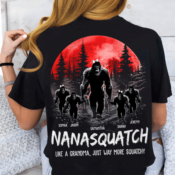 Nanasquatch, Like A Grandma, Just Way More Squatchy - Personalized Back Print Shirt - Image 2