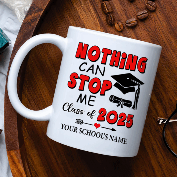 Nothing Can Stop Me Class Of 2025 Personalized Mug Graduation Gift K1702 - Image 4