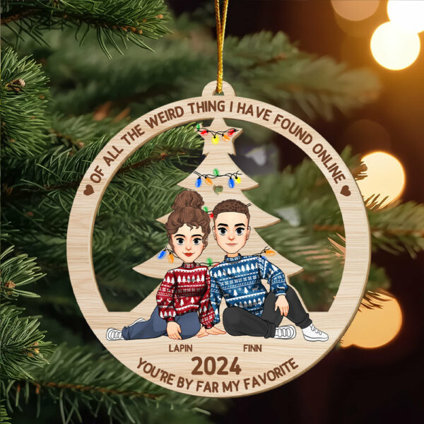 Of All The Weird Thing I Have Found Online - You're By Far My Favorite Personalized Wood Ornament For Couple