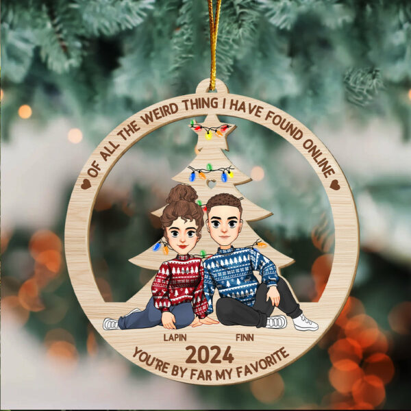Of All The Weird Thing I Have Found Online - You're By Far My Favorite Personalized Wood Ornament For Couple - Image 2