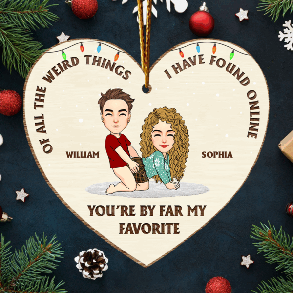 Of All The Weird Thing I Have Found Online - You're By Far My Favorite Personalized Wooden Ornament For Couple - Image 4
