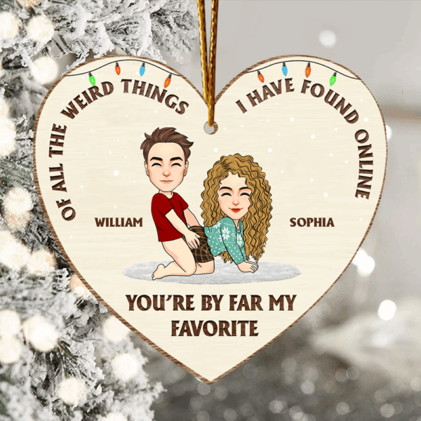 Of All The Weird Thing I Have Found Online - You're By Far My Favorite Personalized Wooden Ornament For Couple - Image 2