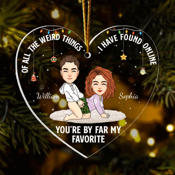 Of All The Weird Things I Have Found Online You're By Far My Favorite - Personalized Acrylic Ornament For Couple - Image 2