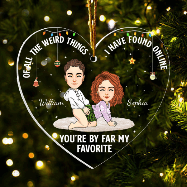 Of All The Weird Things I Have Found Online You're By Far My Favorite - Personalized Acrylic Ornament For Couple - Image 3