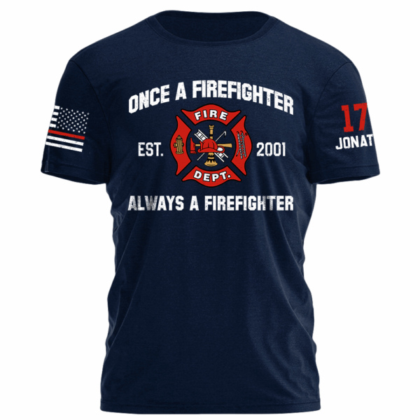 Once A Firefighter Always A Firefighter Personlized Shirt For Firefighter K1702 - Image 6