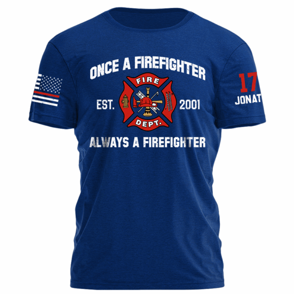 Once A Firefighter Always A Firefighter Personlized Shirt For Firefighter K1702 - Image 7