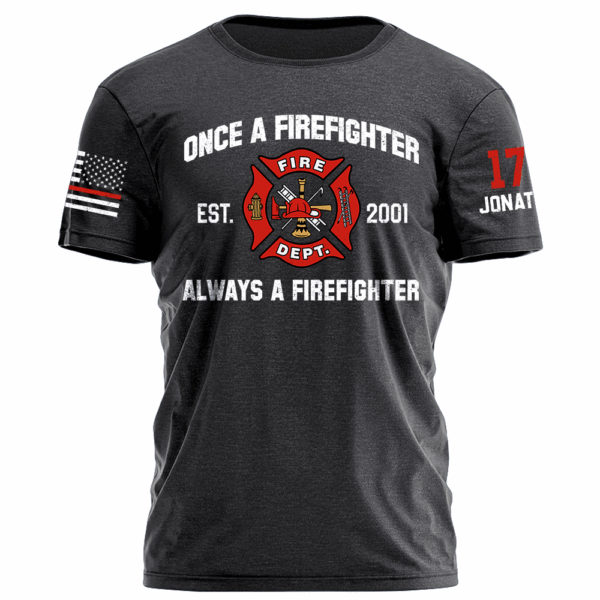 Once A Firefighter Always A Firefighter Personlized Shirt For Firefighter K1702 - Image 5