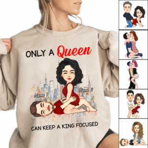 Only A Queen Can Keep A King Focused - Personalized Shirt For Couple
