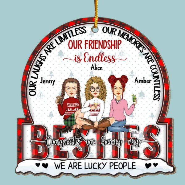 Our Laughs Are Limitless, Our Memories Are Countless, Our Friendship is Endless, We Are Lucky People - Personalized Wooden Ornament - Image 6