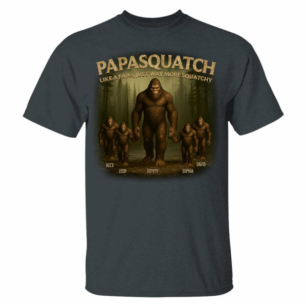 Papasquatch Like A Papa, Just Way More Squatchy, Personalized Shirt, Gift For Dad Father's Day T1807 - Image 7