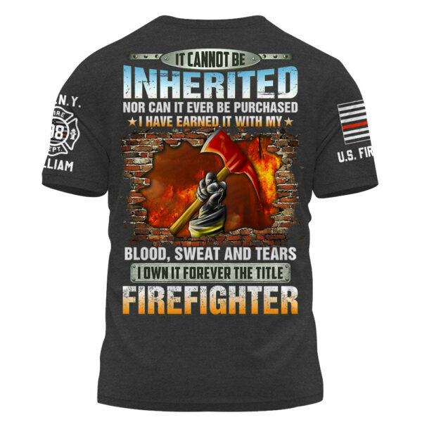 Personalized All Over Print Firefighter Shirt It Cannot Be Inherited Nor Can It Be Purchased Gift For Firefighters K1702 - Image 2