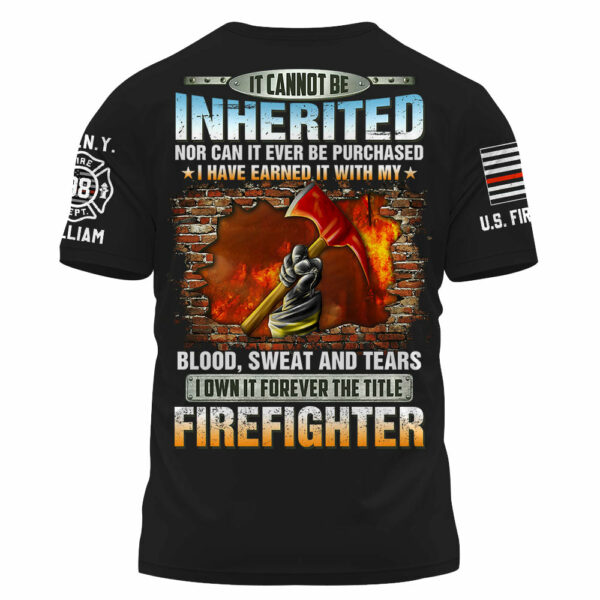 Personalized All Over Print Firefighter Shirt It Cannot Be Inherited Nor Can It Be Purchased Gift For Firefighters K1702