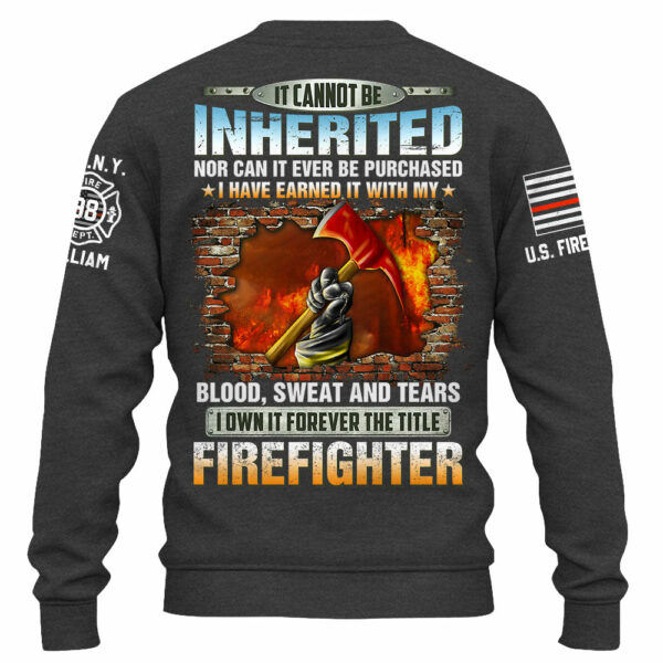 Personalized All Over Print Firefighter Shirt It Cannot Be Inherited Nor Can It Be Purchased Gift For Firefighters K1702 - Image 5