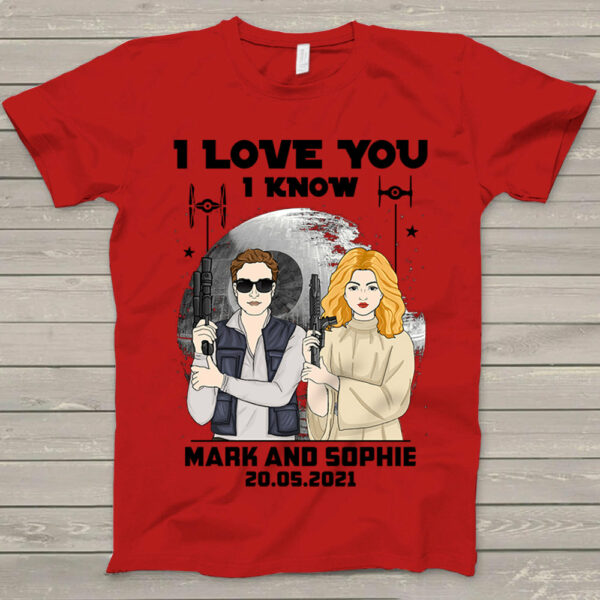 Personalized I Love You I Know Han Solo & Leia T-Shirt Gift For Husband Boyfriend - Image 7
