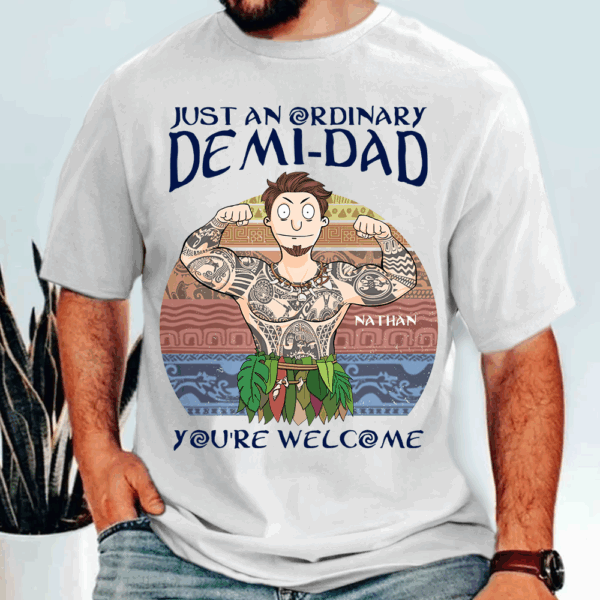 Personalized Just An Ordinary Demi Dad You Are Welcome Shirt - Father's Day Gift For Dad
