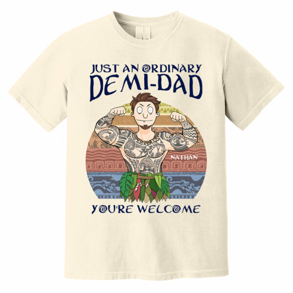 Personalized Just An Ordinary Demi Dad You Are Welcome Shirt - Father's Day Gift For Dad - Image 2