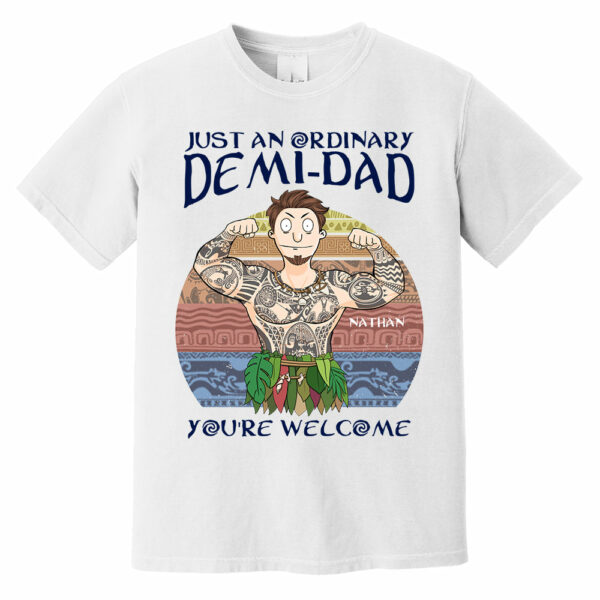 Personalized Just An Ordinary Demi Dad You Are Welcome Shirt - Father's Day Gift For Dad - Image 3