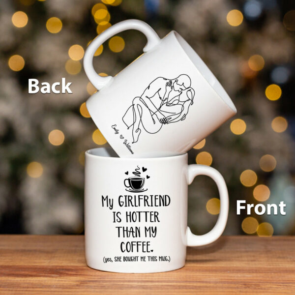 Personalized Mug Gift For Boyfriend - Custom Gifts For Him - My Girlfriend Is Hotter Than My Coffee Custom Couple Mug - Image 4