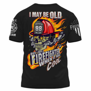 Personalized Shirt I May Be Old But I Was A Firefighter When It Was Cool Gift For Firefighter K1702