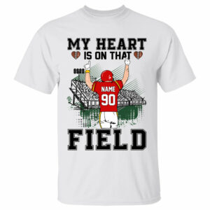 Personalized Shirt My Heart Is On That Field Stands Football Shirt Football Team K1702