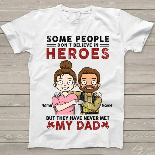 Personalized Some People Don't Believe In Heroes Firefighter Shirt