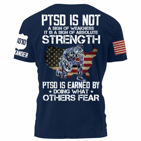 Police PTSD Is NOT A Sign Of Weakness PTSD Is Earn By Doing What Others Fear Personalized Grunge Style Shirt For Police H2511 - Image 7