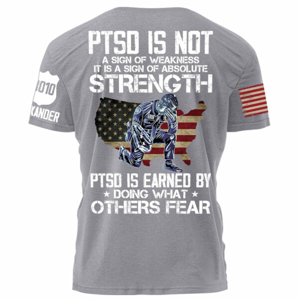 Police PTSD Is NOT A Sign Of Weakness PTSD Is Earn By Doing What Others Fear Personalized Grunge Style Shirt For Police H2511 - Image 10