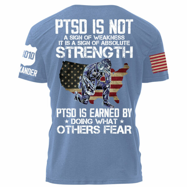 Police PTSD Is NOT A Sign Of Weakness PTSD Is Earn By Doing What Others Fear Personalized Grunge Style Shirt For Police H2511 - Image 9